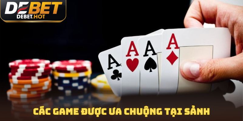 Các game được ưa chuộng tại sảnh