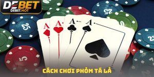 Cách chơi phỏm tá lả