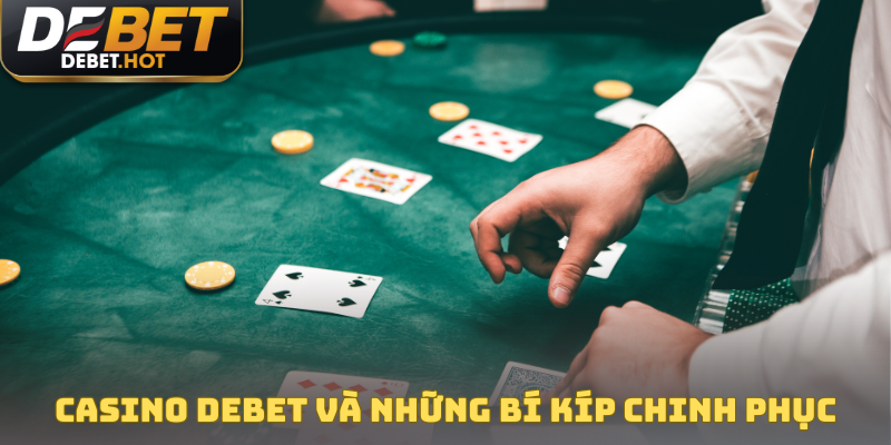 Casino Debet và những bí kíp chinh phục các ván bài