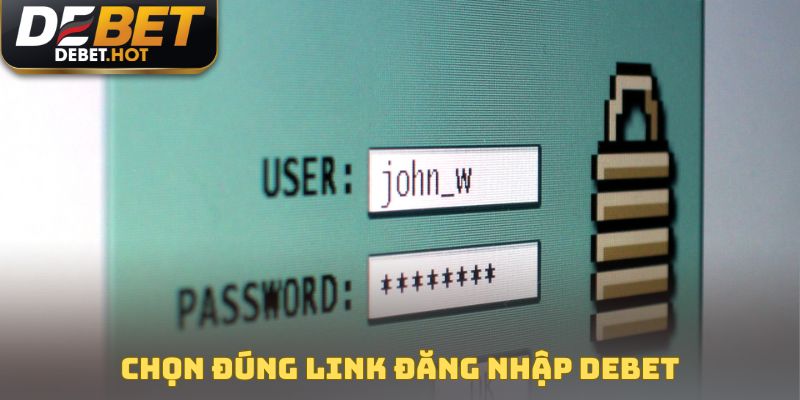Chỉ chọn đúng link đăng nhập DEBET chính thống
