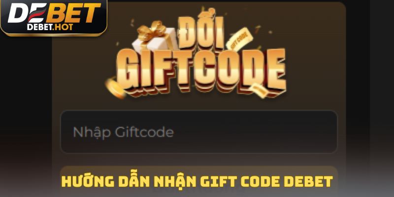 Hướng dẫn nhận gift code DEBET