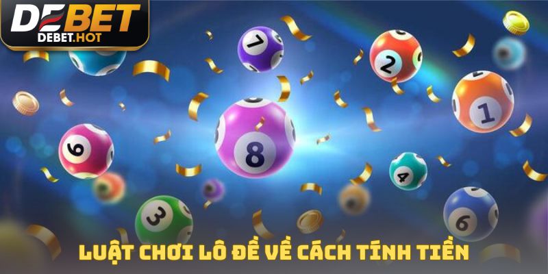 Luật chơi lô đề về cách tính tiền
