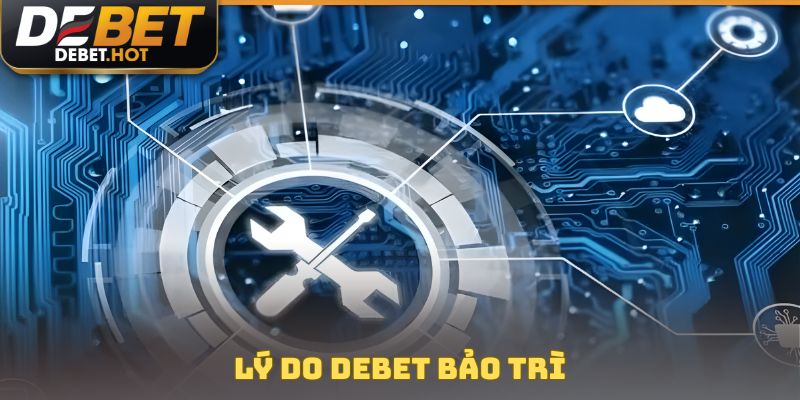 Lý do DEBET bảo trì