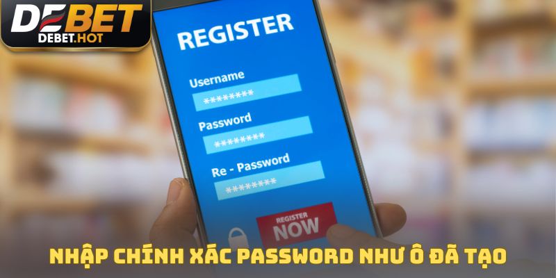 Nhập chính xác password như ô đã tạo