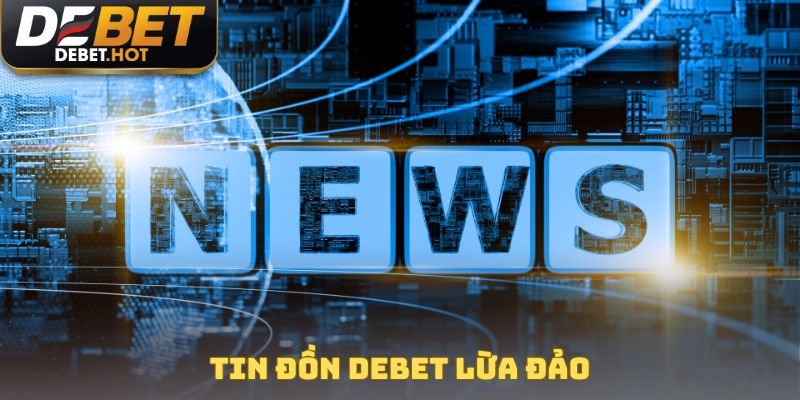 Tin đồn Debet lừa đảo