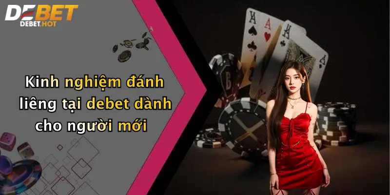 Kinh nghiệm đánh liêng tại debet dành cho người mới