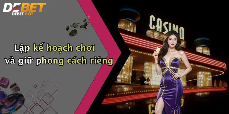 Lập kế hoạch chơi và giữ phong cách riêng
