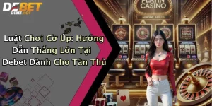 Luật Chơi Cờ Úp: Hướng Dẫn Thắng Lớn Tại Debet Dành Cho Tân Thủ