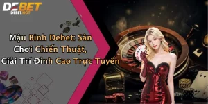 Mậu Binh Debet: Sân Chơi Chiến Thuật, Giải Trí Đỉnh Cao Trực Tuyến