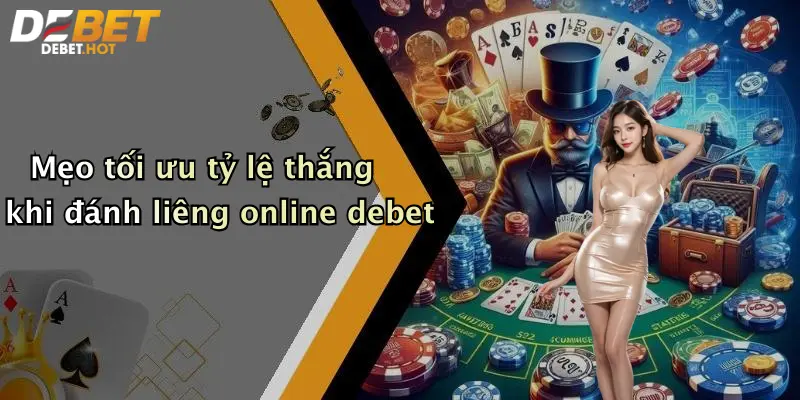 Mẹo tối ưu tỷ lệ thắng khi đánh liêng online debet