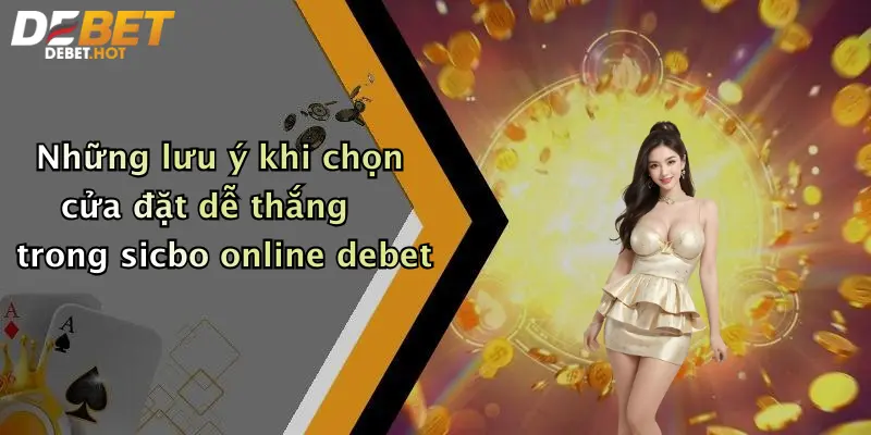 Những lưu ý khi chọn cửa đặt dễ thắng trong sicbo online debet