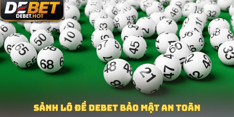 Sảnh lô đề DEBET bảo mật an toàn
