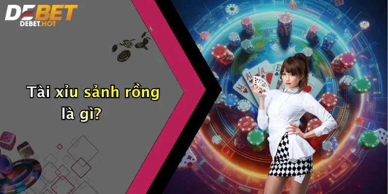 Tài xỉu sảnh rồng là gì?